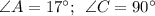 \angle A = 17^{\circ}; \:\: \angle C=90^{\circ}