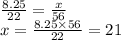 \frac{8.25}{22} = \frac{x}{56} \\ x = \frac{8.25 \times 56}{22} = 21