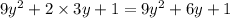 9 {y}^{2} + 2 \times 3y + 1 = 9 {y}^{2} + 6y + 1