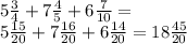 5 \frac{3}{4} + 7 \frac{4}{5} + 6 \frac{7}{10} = \\ 5 \frac{15}{20} + 7 \frac{16}{20} + 6 \frac{14}{20} = 18 \frac{45}{20}