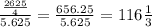 \frac{\frac{2625}{4} }{5.625}=\frac{656.25}{5.625}=116\frac{1}{3}