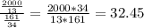 \frac{\frac{2000}{13} }{\frac{161}{34} }=\frac{2000*34}{13*161}=32.45