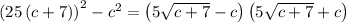 \left( 25\left( c+7\right) \right) ^{2}-c^{2}=\left( 5\sqrt {c+7}-c\right) \left( 5\sqrt {c+7}+c\right)