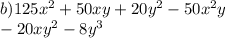 b)125 {x}^{2} + 50xy + 20 {y}^{2} - 50 {x}^{2} y \\ - 20 {xy}^{2} - 8 {y}^{3}