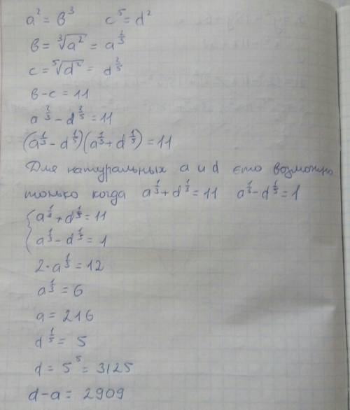 Натуральные числа a, b, c и d таковы, что a2=b3 и c5=d2. найти разность d−a, если b−c=11.