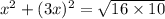 {x}^{2} + (3x) {}^{2} = \sqrt{16 \times 10 }