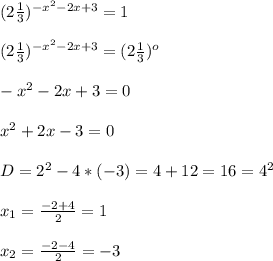 (2\frac{1}{3} )^{-x^{2}-2x+3 }=1\\\\(2\frac{1}{3})^{-x^{2}-2x+3 }=(2\frac{1}{3})^{o}\\\\-x^{2}-2x+3=0\\\\x^{2}+2x-3=0\\\\D=2^{2}-4*(-3)=4+12=16=4^{2}\\\\x_{1} =\frac{-2+4}{2}=1\\\\x_{2}=\frac{-2-4}{2}=-3