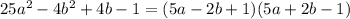 25a^2 - 4b^2 + 4b - 1 = (5a - 2b + 1)(5a + 2b - 1)