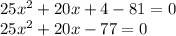 25 {x}^{2} + 20x + 4 - 81 = 0 \\ 25 {x}^{2} + 20x - 77 = 0 \\