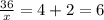 \frac{36}{x} = 4+2 = 6