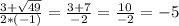 \frac{3+\sqrt{49} }{2*(-1)}=\frac{3+7}{-2}=\frac{10}{-2}=-5