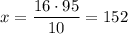 x=\dfrac{16 \cdot 95}{10}=152