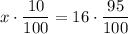 x \cdot \dfrac{10}{100}= 16 \cdot \dfrac{95}{100}