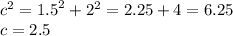 {c}^{2} = {1.5}^{2} + {2}^{2} = 2.25 + 4 = 6.25 \\ c = 2.5