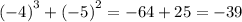 {( - 4)}^{3} + {( - 5)}^{2} = - 64 + 25 = - 39