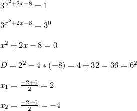 3^{x^{2}+2x-8 }=1\\\\3^{x^{2}+2x-8 }=3^{0}\\\\x^{2}+2x-8=0\\\\D=2^{2}-4*(-8)=4+32=36=6^{2}\\\\x_{1}=\frac{-2+6}{2} =2\\\\x_{2}=\frac{-2-6}{2}=-4