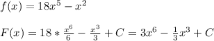 f(x)=18x^{5} -x^{2}\\\\F(x)=18*\frac{x^{6} }{6}-\frac{x^{3} }{3}+C = 3x^{6}-\frac{1}{3}x^{3}+C