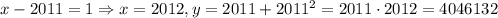 x-2011=1\Rightarrow x=2012, y=2011+2011^2=2011\cdot 2012=4046132