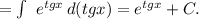 =\int\ {e^{tgx}} \, d(tgx)=e^{tgx}+C.