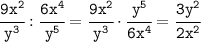 \tt \cfrac{9x^2}{y^3}: \cfrac{6x^4}{y^5}=\cfrac{9x^2}{y^3}\cdot \cfrac{y^5}{6x^4}=\cfrac{3y^2}{2x^2}