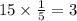 15 \times \frac{1}{5} =3