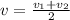 v = \frac{v _{1} + v _{2} }{2}