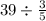 39 \div \frac{3}{5}