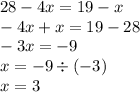 28 - 4x = 19 - x \\ - 4x + x = 19 - 28 \\ - 3x = - 9 \\ x = - 9 \div ( - 3) \\ x = 3