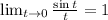 \lim_{t \to 0} \frac{\sin t}{t}=1