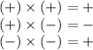 ( + ) \times ( + ) = + \\ ( + ) \times ( - ) = - \\ ( - ) \times ( - ) = +