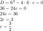 D=6^2-4 \cdot 6 \cdot c=0\\36-24c=0\\24c=36\\2c=3\\c=\dfrac{3}{2}