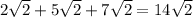 2\sqrt{2} + 5 \sqrt{2} + 7 \sqrt{2} = 14 \sqrt{2}