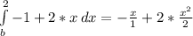 \int\limits^2_b {-1 + 2*x} \, dx=-\frac{x}{1} +2*\frac{x^2}{2}