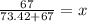 \frac{67}{73.42 + 67 } = x