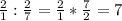 \frac{2}{1} : \frac{2}{7} = \frac{2}{1} * \frac{7}{2} = 7