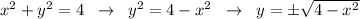 x^2+y^2=4\; \; \to \; \; y^2=4-x^2\; \; \to \; \; y=\pm \sqrt{4-x^2}}