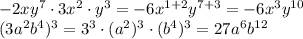 -2xy^7 \cdot 3x^2 \cdot y^3=-6 x^{1+2} y^{7+3}=-6x^3y^{10}\\(3a^2b^4)^3=3^3 \cdot (a^2)^3 \cdot (b^4)^3=27a^6 b^{12}