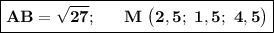 \boxed{\bold{AB=\sqrt{27};~~~~~M~\big(2,5;~1,5;~4,5\big)}}