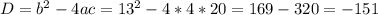 D = b^2-4ac=13^2-4*4*20=169-320=-151