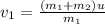 v_{1} = \frac{(m_{1}+m_{2})u}{m_{1}}