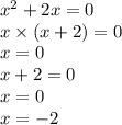 {x}^{2} + 2x = 0 \\ x \times (x + 2) = 0 \\ x = 0 \\ x + 2 = 0 \\ x = 0 \\ x = - 2 \\