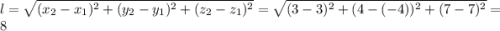 l=\sqrt{(x_2-x_1)^2+(y_2-y_1)^2+(z_2-z_1)^2}=\sqrt{(3-3)^2+(4-(-4))^2+(7-7)^2}=8