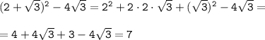 \tt (2+\sqrt{3})^2-4\sqrt{3}=2^2+2\cdot2\cdot\sqrt{3}+(\sqrt{3})^2-4\sqrt{3}=\\\\=4+4\sqrt{3}+3-4\sqrt{3}=7