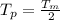 T_{p}= \frac{T_{m} }{2}