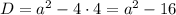 D=a^2-4\cdot 4=a^2-16