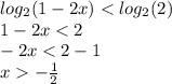 log_{2}(1 - 2x) < log_{2}(2) \\ 1 - 2x < 2 \\ - 2x < 2 - 1 \\ x - \frac{1}{2}