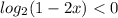 log_{2}(1 - 2x) < 0