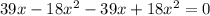 39x-18x^{2} -39x+18x^{2} =0