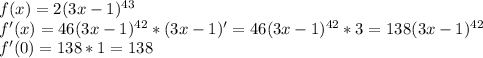 f(x)=2(3x-1)^{43}\\f'(x)=46(3x-1)^{42}*(3x-1)'=46(3x-1)^{42}*3=138(3x-1)^{42}\\f'(0)=138*1=138