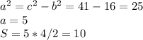 a^{2} =c^{2} -b^{2}=41-16=25\\ a=5\\S=5*4/2=10